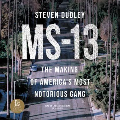 MS-13: The Making of America's Most Notorious Gang Audibook, by Steven Dudley