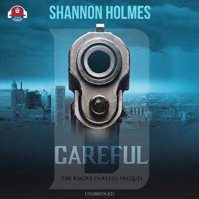 B-Careful: The B-More Careful Prequel Audibook, by Shannon Holmes