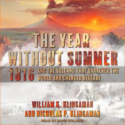 The Year Without Summer: 1816 and the Volcano That Darkened the World and Changed History Audibook, by William K. Klingaman