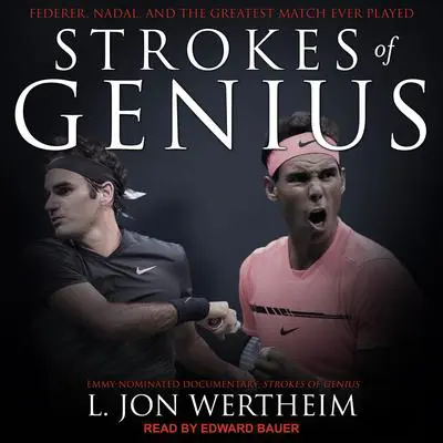 Strokes of Genius: Federer, Nadal, and the Greatest Match Ever Played Audibook, by L. Jon Wertheim