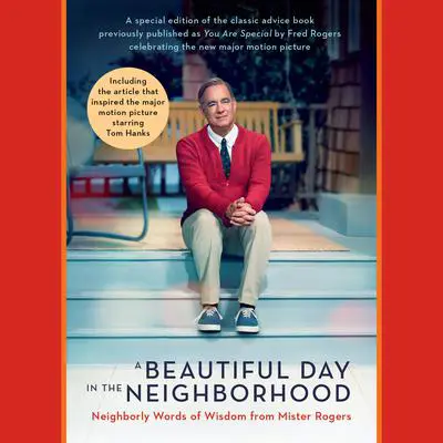 A Beautiful Day in the Neighborhood (Movie Tie-In): Neighborly Words of Wisdom from Mister Rogers Audibook, by Fred Rogers