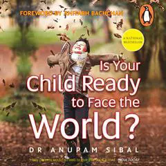 Is Your Child Ready to Face the World? Audibook, by Anupam Sibal