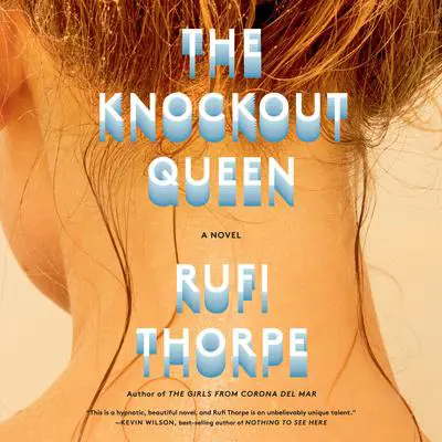 The Knockout Queen: A novel Audibook, by Rufi Thorpe
