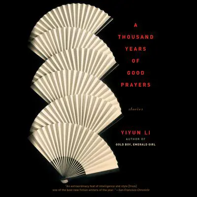 A Thousand Years of Good Prayers: Stories Audibook, by Yiyun Li