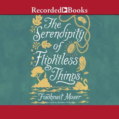 The Serendipity of Flightless Things Audibook, by Fiadhnait Moser