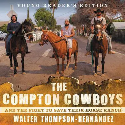The Compton Cowboys: Young Readers' Edition: And the Fight to Save Their Horse Ranch Audibook, by Walter Thompson-Hernández
