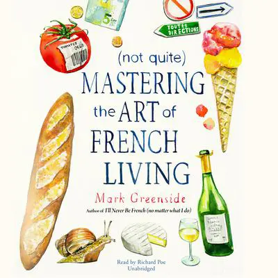 (Not Quite) Mastering the Art of French Living Audibook, by Mark Greenside