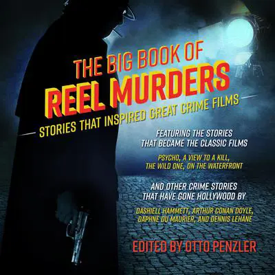 The Big Book of Reel Murders: Stories that Inspired Great Crime Films Audibook, by Otto Penzler