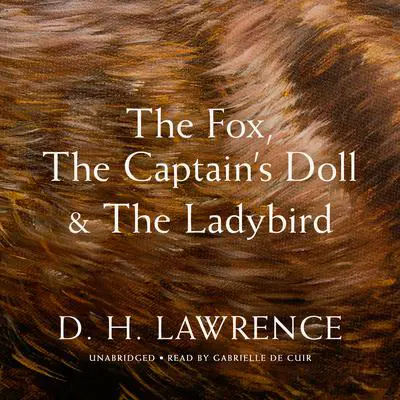 The Fox, The Captain’s Doll & The Ladybird Audibook, by D. H. Lawrence