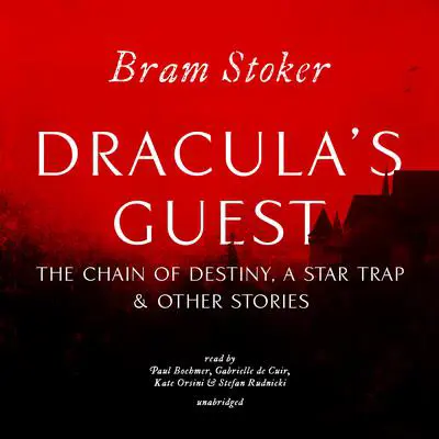 Dracula’s Guest, The Chain of Destiny, A Star Trap & Other Stories Audibook, by Bram Stoker