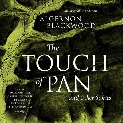 The Touch of Pan & Other Stories: An Original Compilation Audibook, by Algernon Blackwood