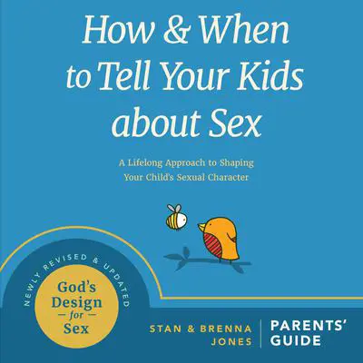 How and When to Tell Your Kids About Sex: A Lifelong Approach to Shaping Your Child's Sexual Character Audibook, by Brenna Jones