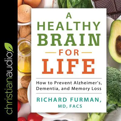A Healthy Brain for Life: How to Prevent Alzheimer's, Dementia, and Memory Loss Audibook, by Richard Furman