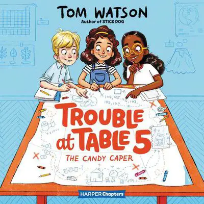 Trouble at Table 5 #1: The Candy Caper Audibook, by Tom Watson