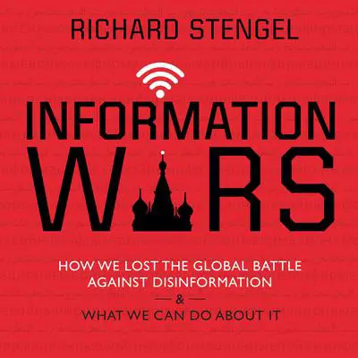 Information Wars: How We Lost the Global Battle Against Disinformation and What We Can Do about It Audibook, by Richard Stengel