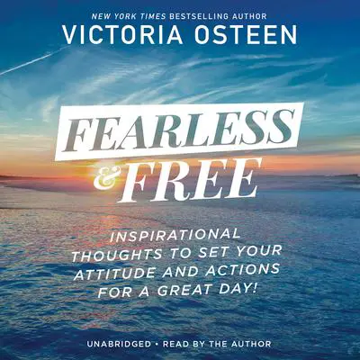Fearless and Free: Inspirational Thoughts to Set Your Attitude and Actions for a Great Day! Audibook, by Victoria Osteen