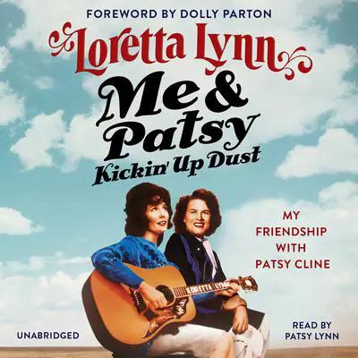 Me & Patsy Kickin' Up Dust: My Friendship with Patsy Cline Audibook, by Loretta Lynn