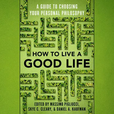 How to Live a Good Life: A Guide to Choosing Your Personal Philosophy Audibook, by Massimo Pigliucci
