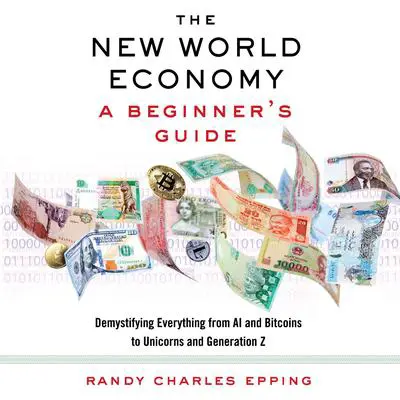 The New World Economy: A Beginner's Guide Audibook, by Randy Charles Epping