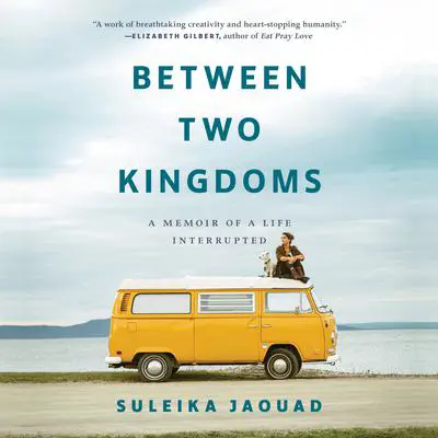 Between Two Kingdoms: A Memoir of a Life Interrupted Audibook, by Suleika Jaouad