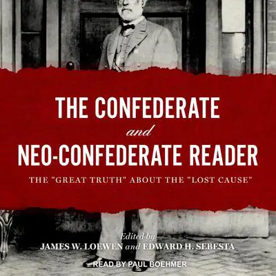 The Confederate and Neo-Confederate Reader: The 'Great Truth' about the 'Lost Cause' Audibook, by James Loewen