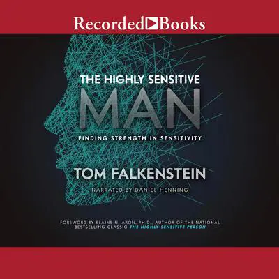 The Highly Sensitive Man: Finding Strength in Sensitivity Audibook, by Tom Falkenstein