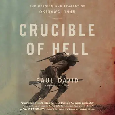 Crucible of Hell: The Heroism and Tragedy of Okinawa, 1945 Audibook, by Saul David