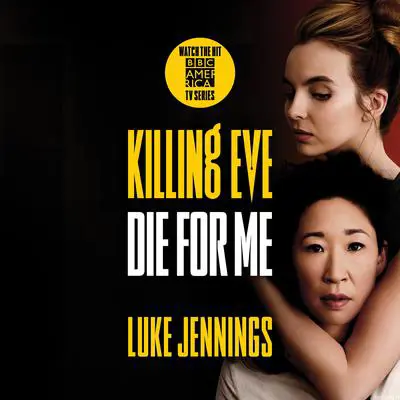 Killing Eve: Die for Me Audibook, by Luke Jennings