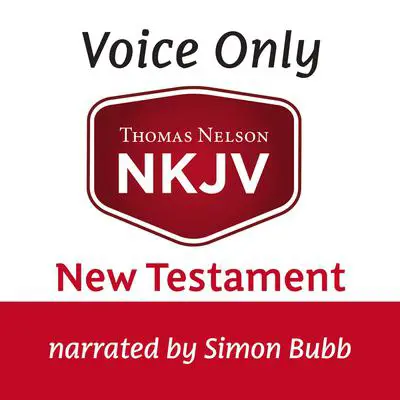 Voice Only Audio Bible - New King James Version, NKJV (Narrated by Simon Bubb): New Testament: Holy Bible, New King James Version Audibook, by Thomas Nelson