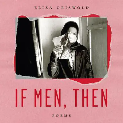 If Men, Then: Poems Audibook, by Eliza Griswold