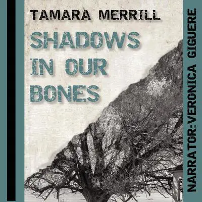 Shadows in Our Bones Audibook, by Tamara Merrill