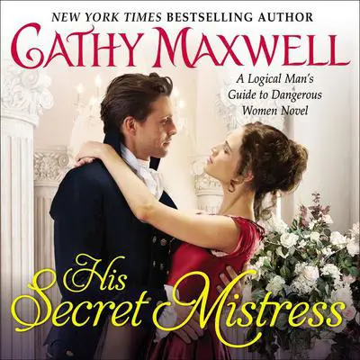 His Secret Mistress: A Logical Man's Guide to Dangerous Women Novel Audibook, by Cathy Maxwell
