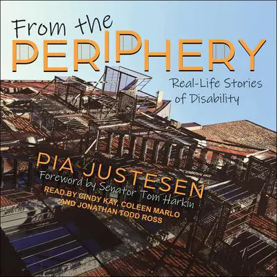 From the Periphery: Real-Life Stories of Disability Audibook, by Pia Justesen