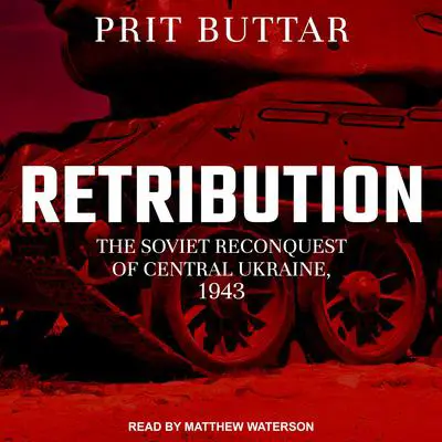 Retribution: The Soviet Reconquest of Central Ukraine, 1943-44 Audibook, by Prit Buttar