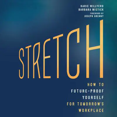 Stretch: How to Future-Proof Yourself for Tomorrow's Workplace Audibook, by Karie Willyerd