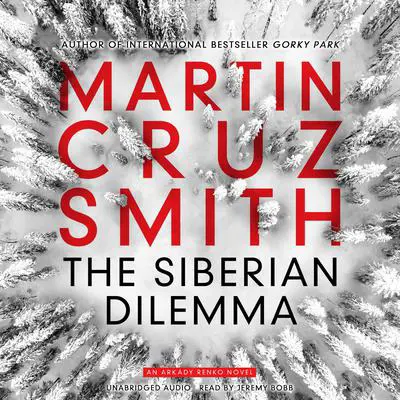 The Siberian Dilemma Audibook, by Martin Cruz Smith