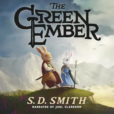 The Green Ember: The Green Ember Book I Audibook, by S. D. Smith