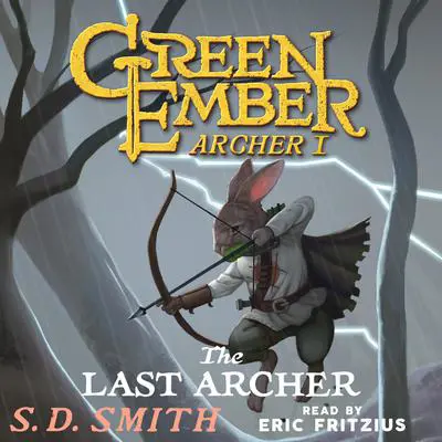 The Last Archer (Green Ember Archer Book I): A Green Ember Story Audibook, by S. D. Smith
