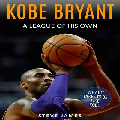 Kobe Bryant: A League Of His Own Audibook, by Steve James