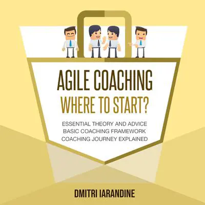 Agile Coaching: Where to Start? Audibook, by Dmitri Iarandine