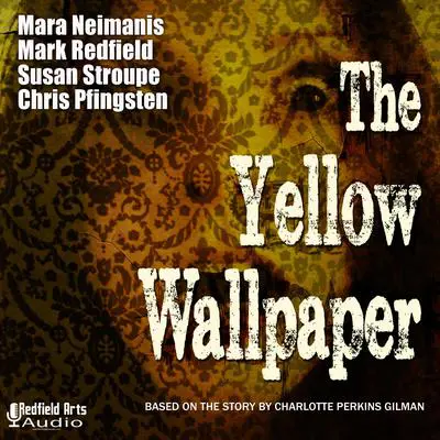 The Yellow Wallpaper: An Audio Drama Adaptation Audibook, by Charlotte Perkins Gilman