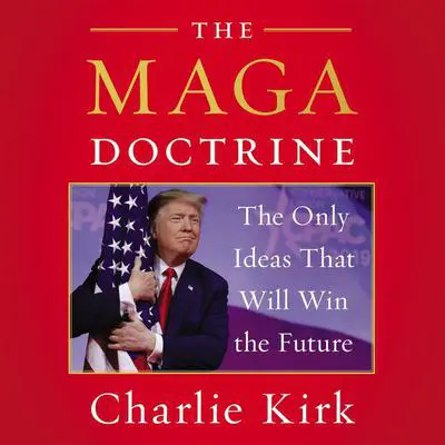 The MAGA Doctrine: The Only Ideas That Will Win the Future Audibook, by Charlie Kirk