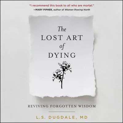 The Lost Art of Dying: Reviving Forgotten Wisdom Audibook, by L. S. Dugdale