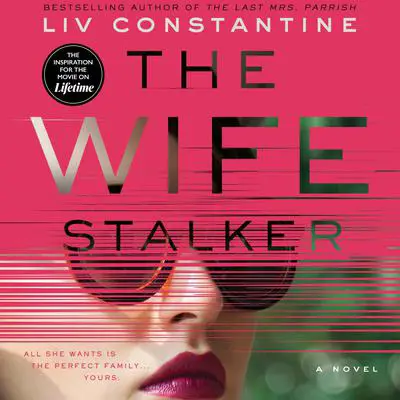 The Wife Stalker: A Novel Audibook, by Liv Constantine