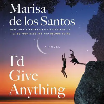 I'd Give Anything: A Novel Audibook, by Marisa de los Santos