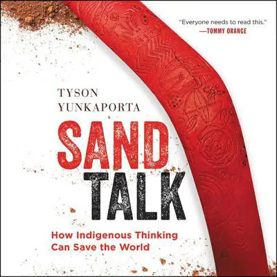 Sand Talk: How Indigenous Thinking Can Save the World Audibook, by Tyson Yunkaporta