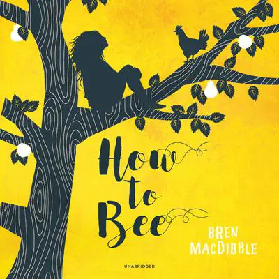 How to Bee Audibook, by Bren MacDibble