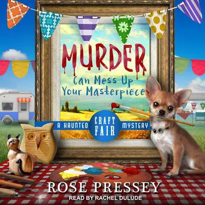Murder Can Mess Up Your Masterpiece Audibook, by Rose Pressey