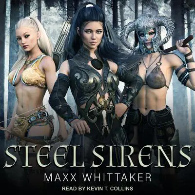 Steel Sirens: A High Fantasy Harem Adventure Audibook, by Maxx Whittaker