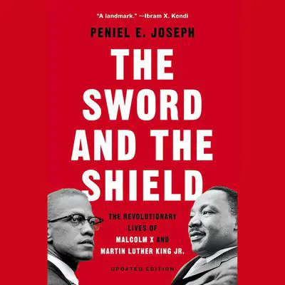 The Sword and the Shield: The Revolutionary Lives of Malcolm X and Martin Luther King Jr. Audibook, by Peniel E. Joseph